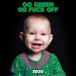 2020 "Go green or fuck off"